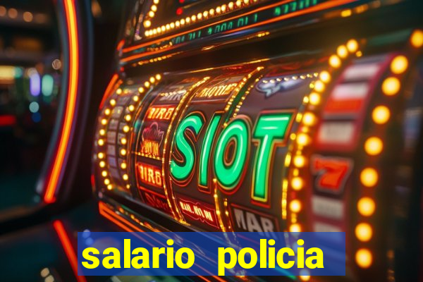 salario policia civil ba